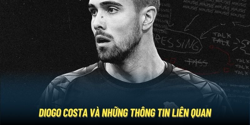 Diogo Costa và những thông tin liên quan