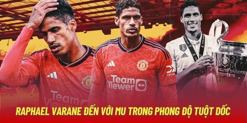 Raphael Varane đến với MU trong phong độ tuột dốc 